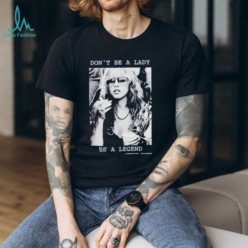 Stevie Nicks don’t be a lady be a legend shirt