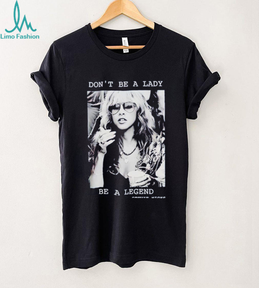 Stevie Nicks don’t be a lady be a legend shirt