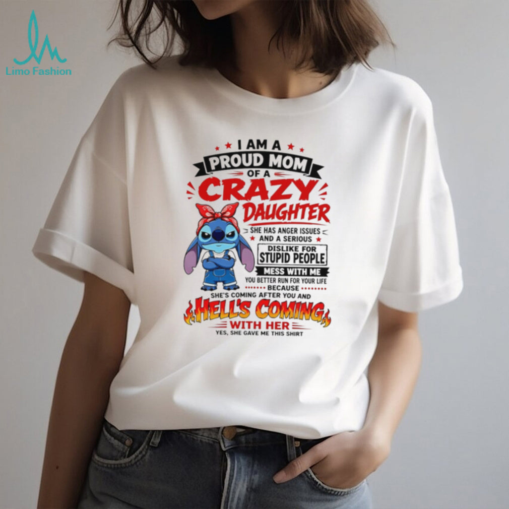 Stitch Proud Mom of a Crazy Daughter Hell’s Coming With Her Shirt shirt