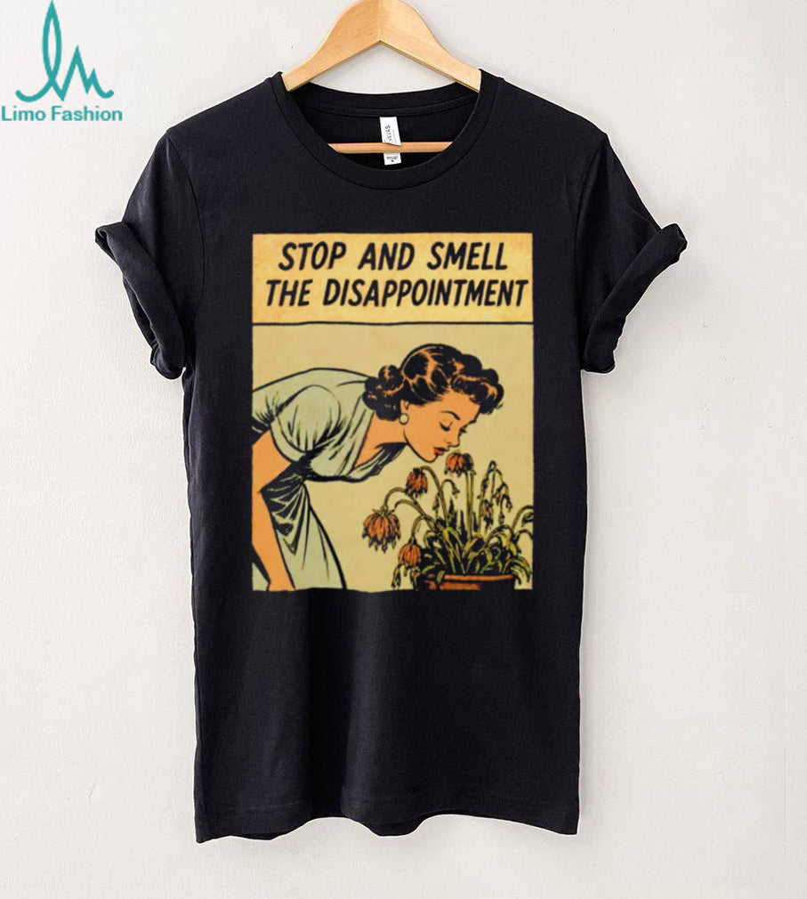 Stop and Smell the Disappointment Vintage shirt