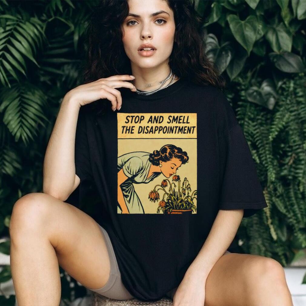 Stop and Smell the Disappointment Vintage shirt
