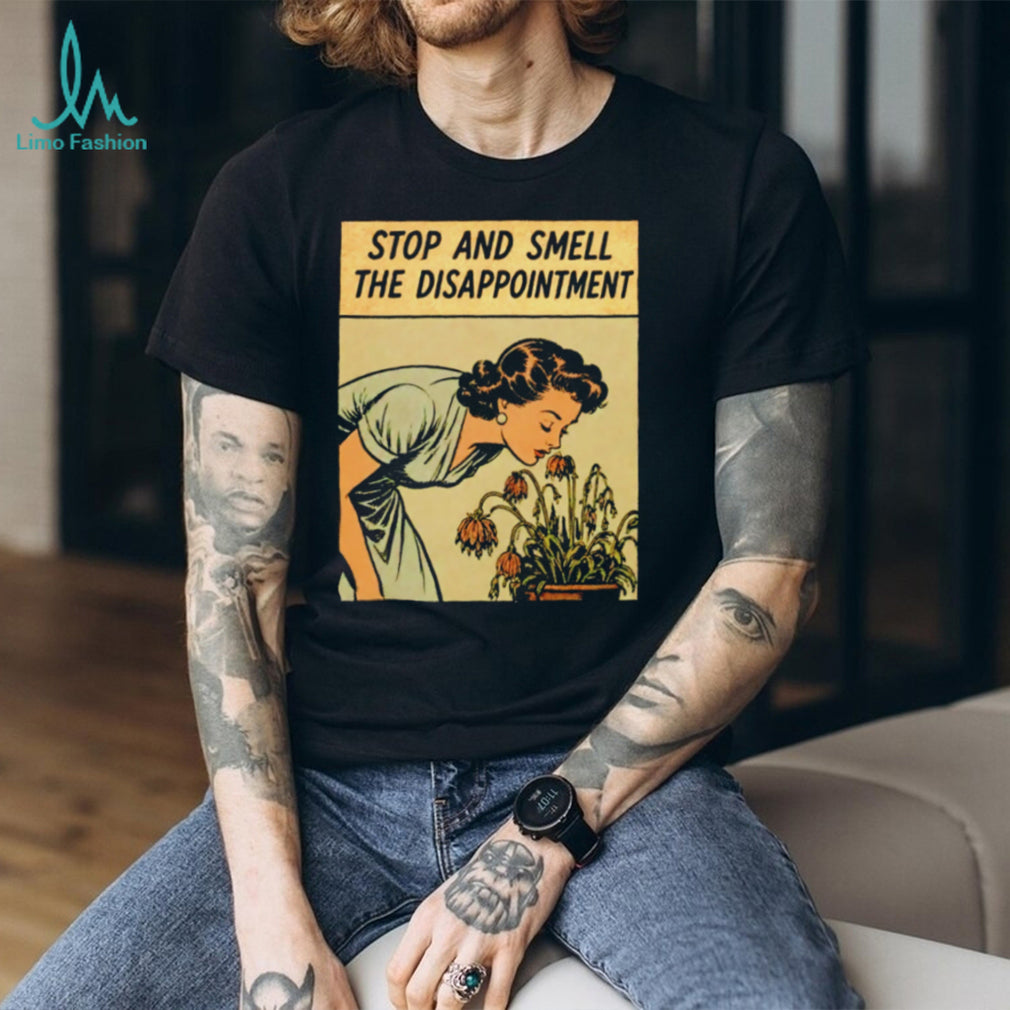 Stop and Smell the Disappointment Vintage shirt
