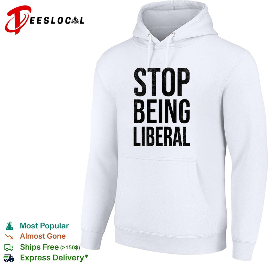 Stop being liberal political shirt