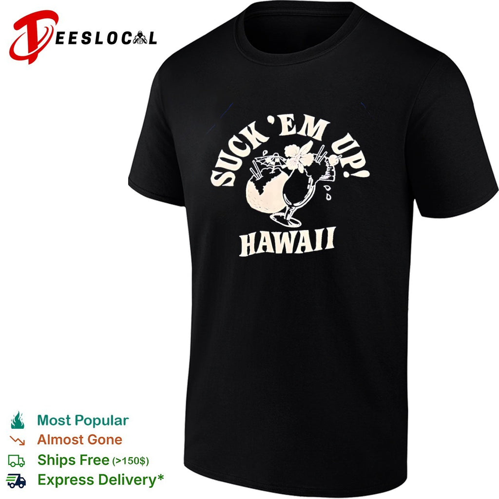 Suck em up Hawaii cocktails beach tropical vacation summer shirt