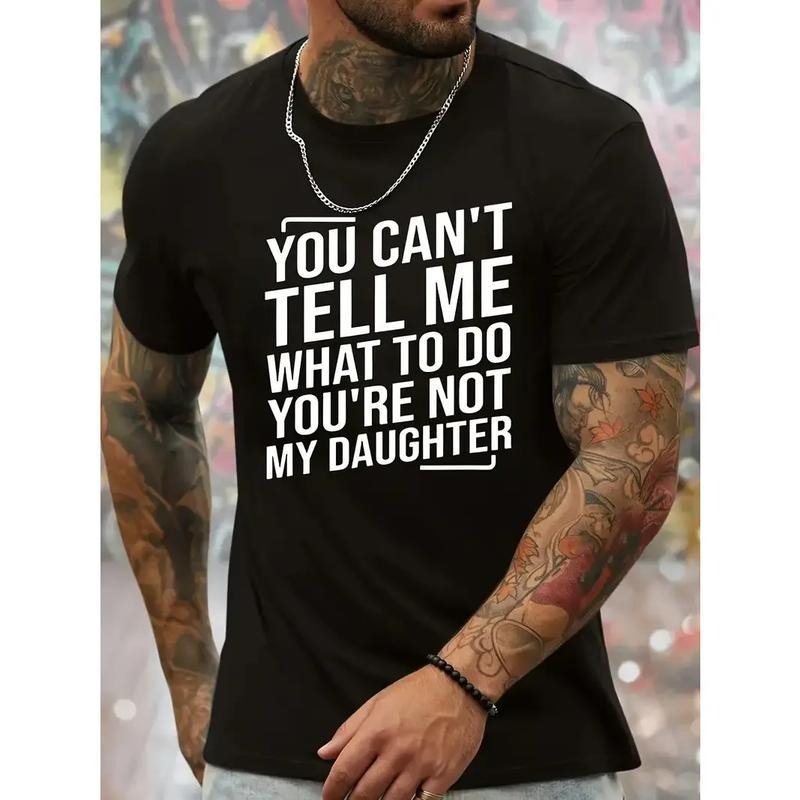[100% Cotton] You Can't Tell Me What To Do You're Not My Daughter Men's Crew Neck Fashionable Short Sleeve Sports...