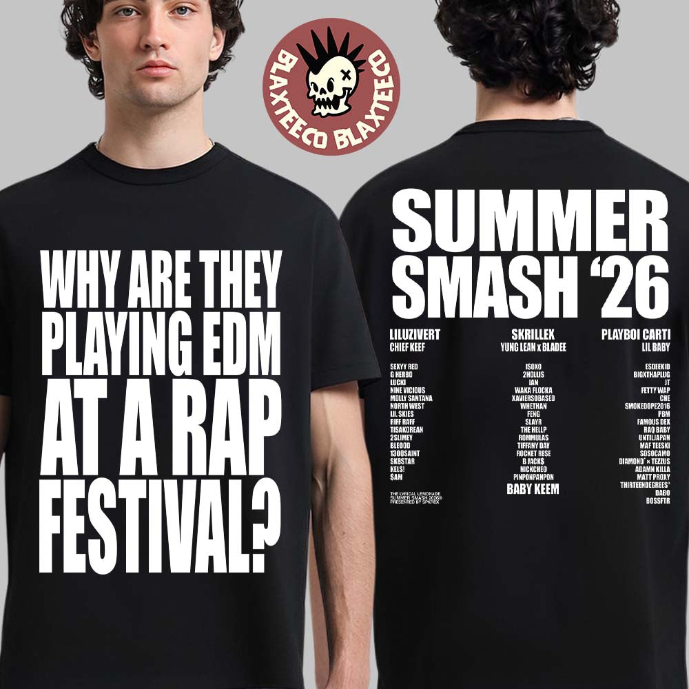 Summer Smash 2026 Festival Merch Why Are They Playing EDM At A Rap Festival Two Sided T-Shirt