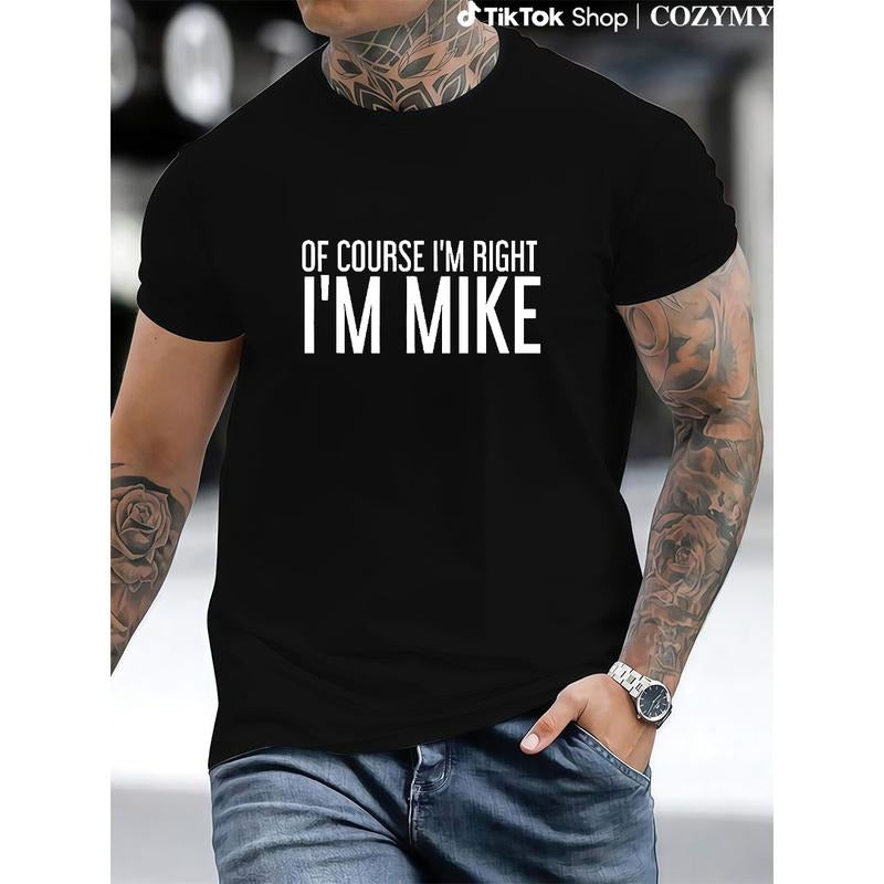 Summer Tshits OF COURSE I'M RIGHT I'M MIKE Gift Idea T-Shirt, Black, 100% Cotton, Gift for Men Dad Friends, Graphic...