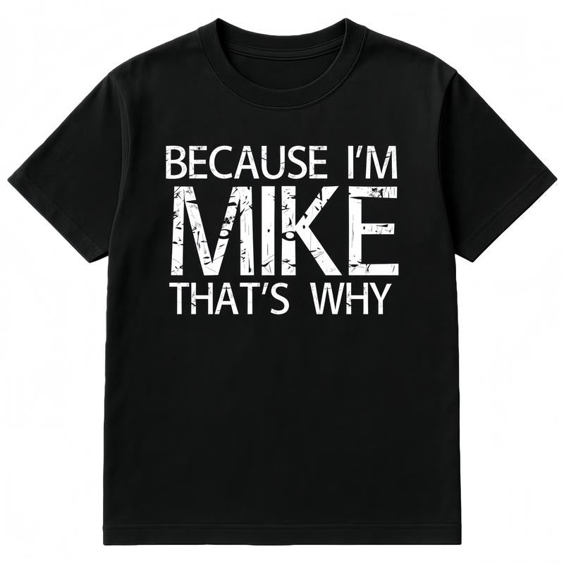 Summer t Shirts BECAUSE I'M MIKE THAT'S WHY Fun Shirt Funny Gift Idea T-Shirt Hoodie, Sweatshirt | PodTeesHub.com