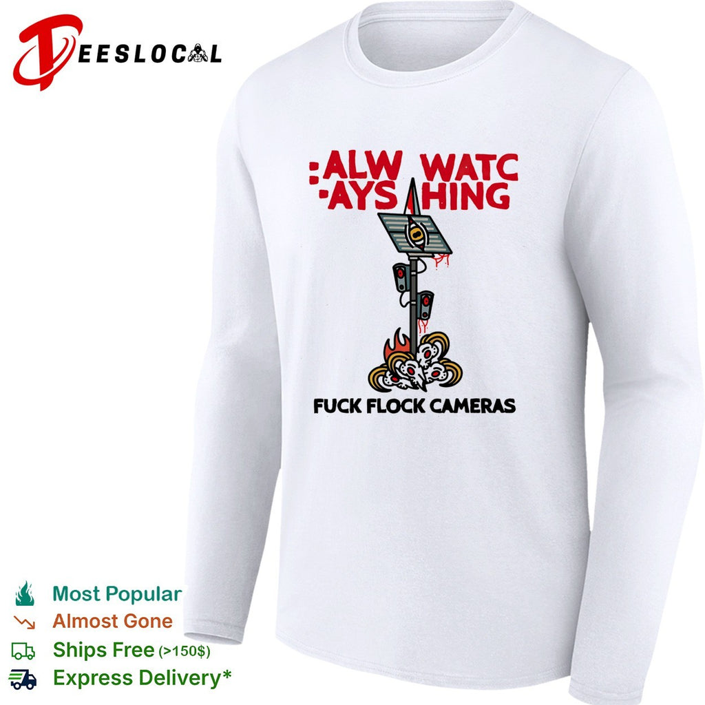 Surveillance camera always watching fuck flock cameras shirt