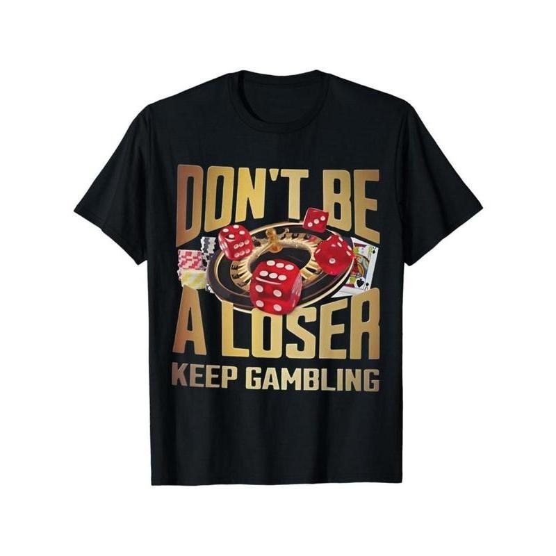 T - Shirt with a Bold Gambling Motif: 'DON'T BE A LOSER KEEP GAMBLING' Message and Casino Graphics for an Adventurous...