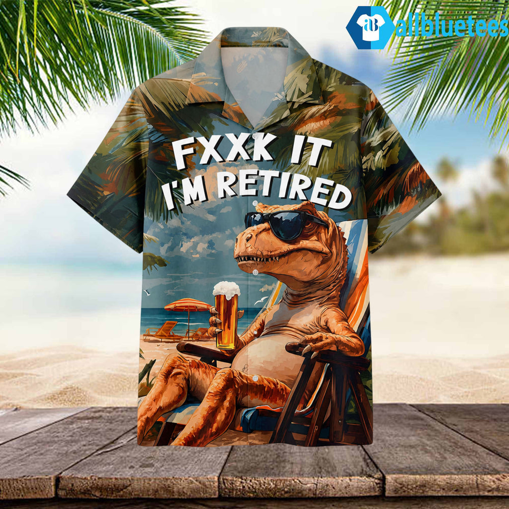 T Rex Fxxk It I’m Retired Party Hawaiian Shirt