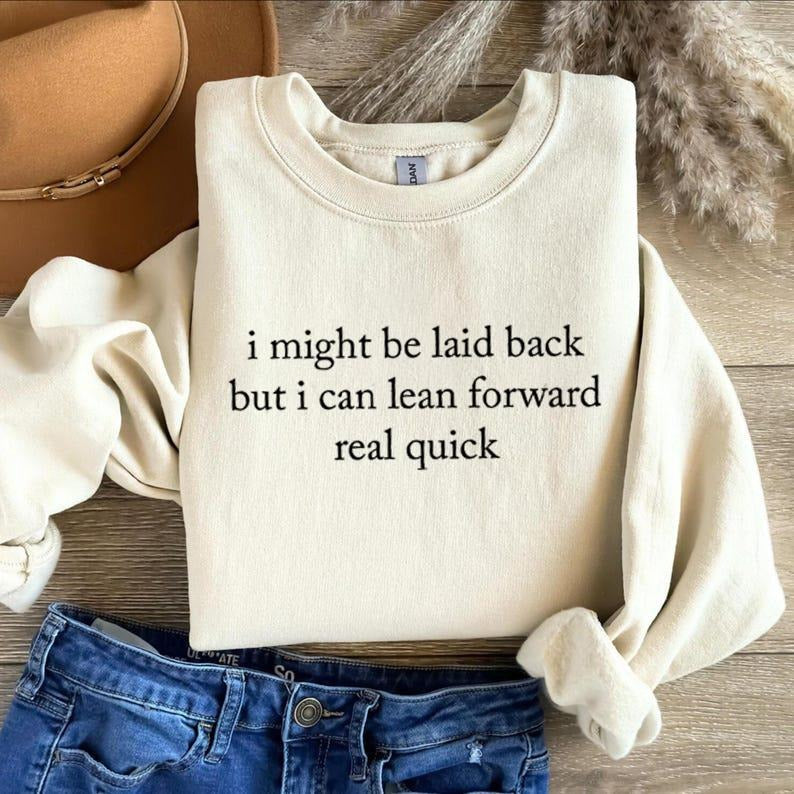 I Might Be Laid Back Sweatshirt/T-Shirt: Sarcastic Funny Crewneck Tee Hoodie | PodTeesHub.com