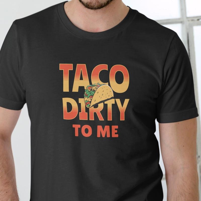TACO DIRTY TO ME T Shirt Unisex Cotton Hoodie, Sweatshirt | PodTeesHub.com