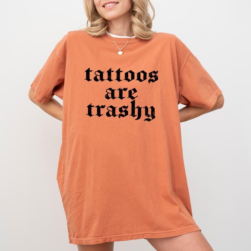 Tattoos Are Trashy Comfort Colors Shirt, Tattoos Graphic Tee, Tattoos Are For Idiots Unhinged Shirt, Tattoos Unisex...