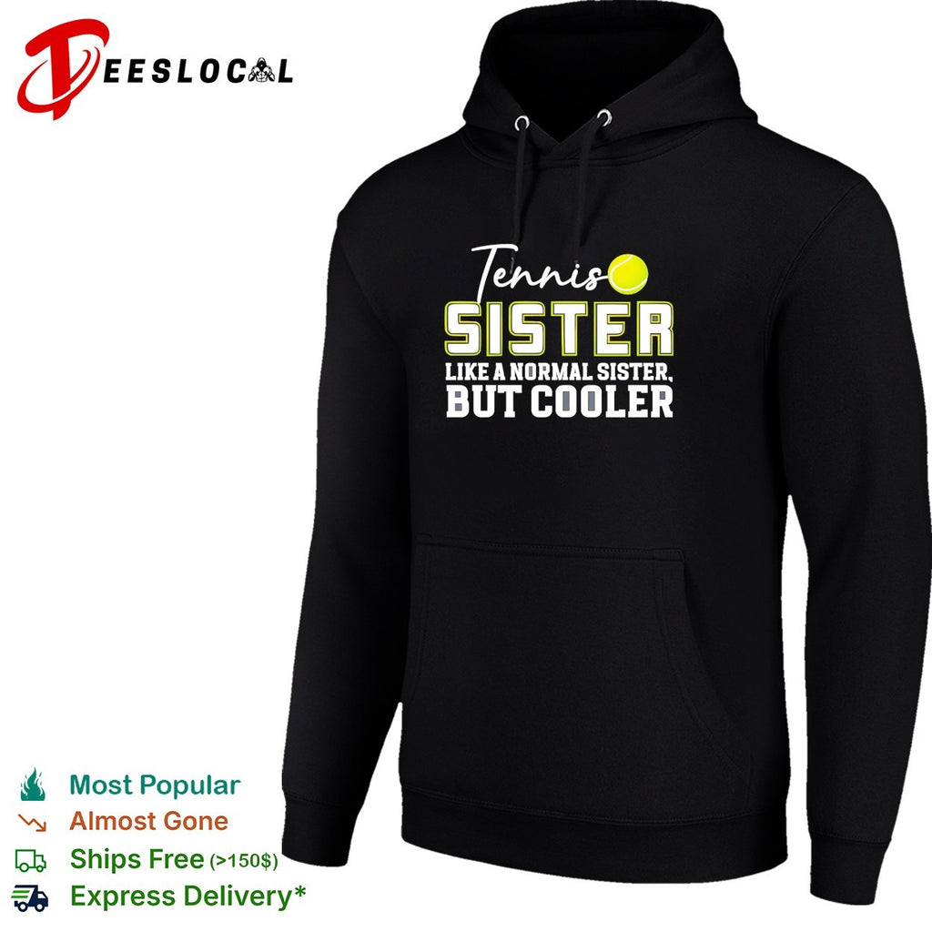 Tennis sister like a normal sister but cooler shirt