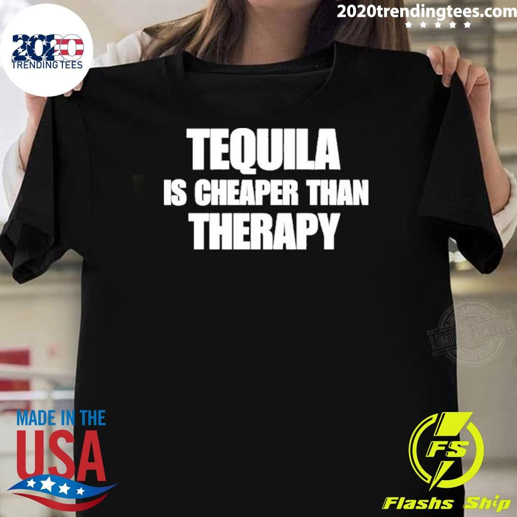 Tequila Is Cheaper Than Therapy 2026 Tee Shirt