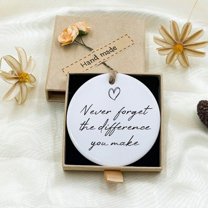 Thank You Gift ceramic ornament, Never Forget The Difference You Make, Teacher Gift, Employee gift, Coworker Gift,...
