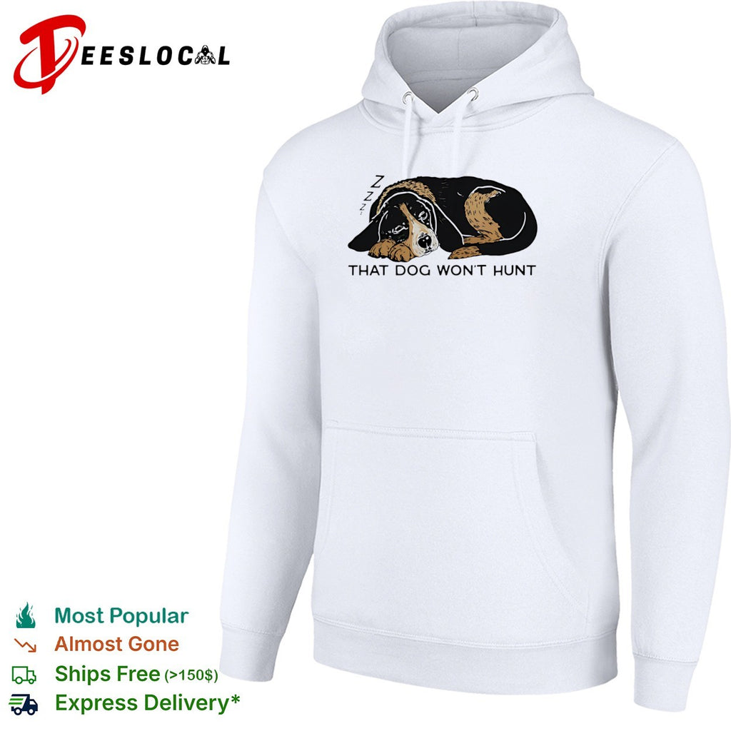 That Dog Wont Hunt Sleeping Hound Dog shirt
