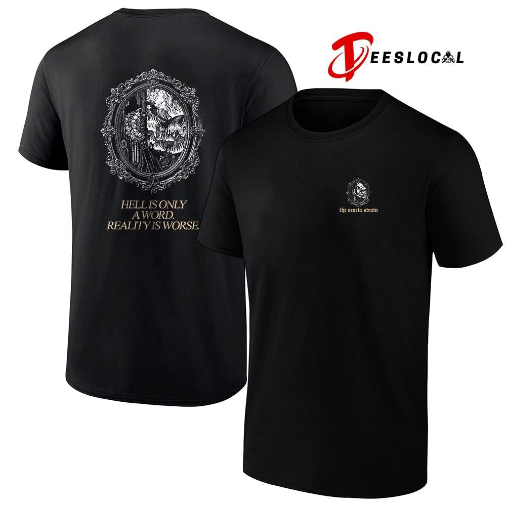The Acacia Strain hell is only a word reality is worse graphic shirt