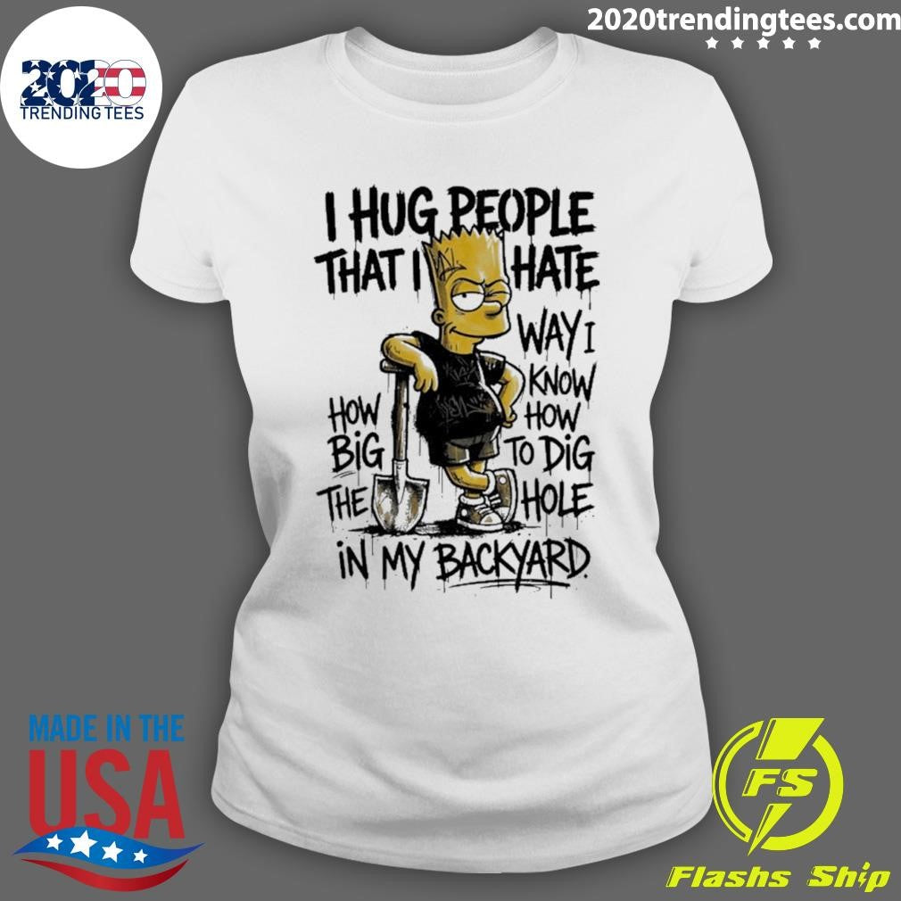 The Bart Simpson I Hug People That I Hate Way I Know Shirt