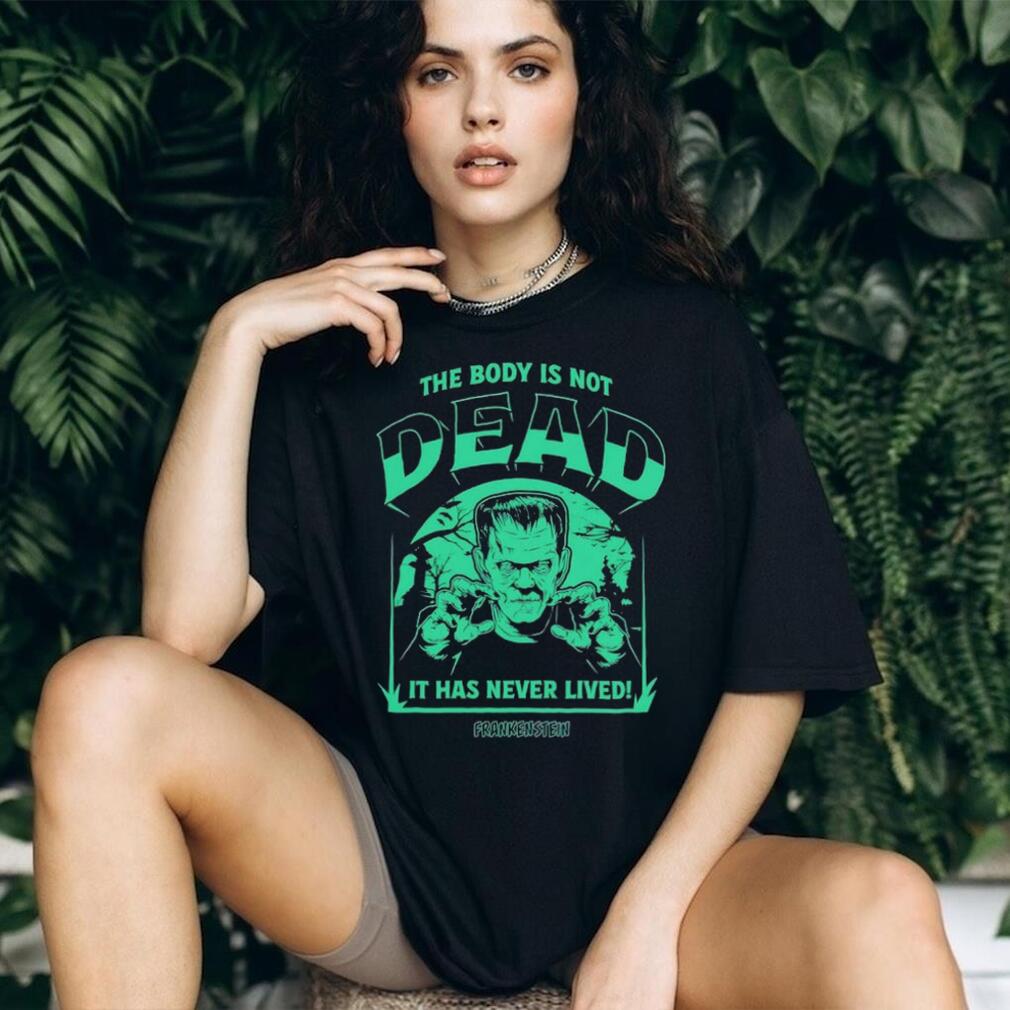 The Body Is Not Dead Universal Monsters Frankenstein shirt