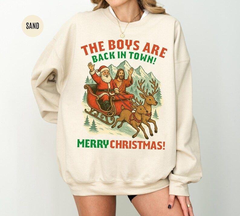 The Boys Are Back in Town Christmas Sweatshirt, Santa Lover t-shirt, Santa & Jesus Christian Sweatshirt, Xmas Sweater,...