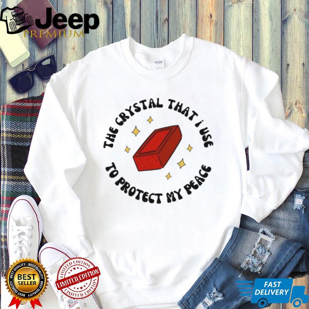 The Crystal That I Use to Protect My Peace Brick shirt