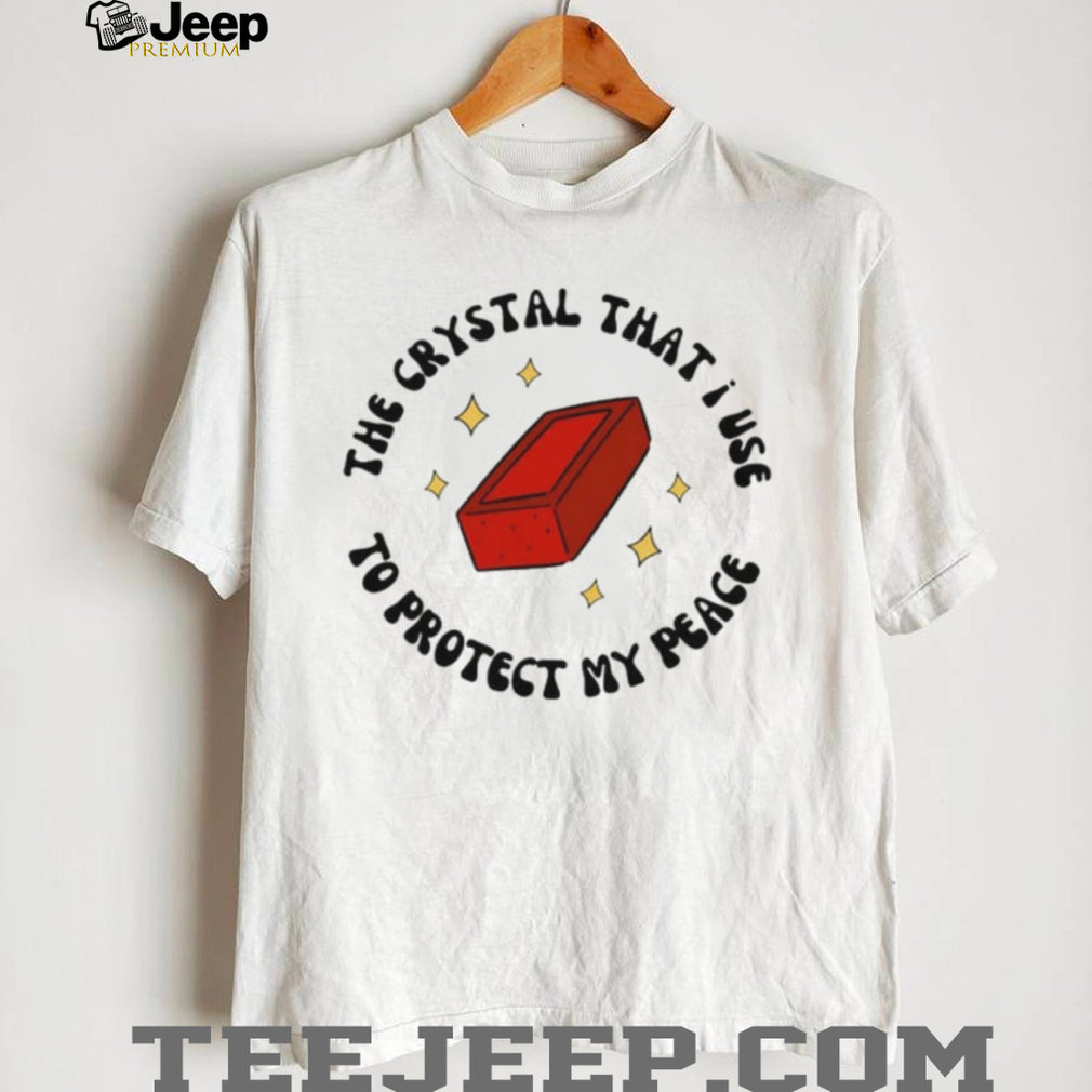 The Crystal That I Use to Protect My Peace Brick shirt