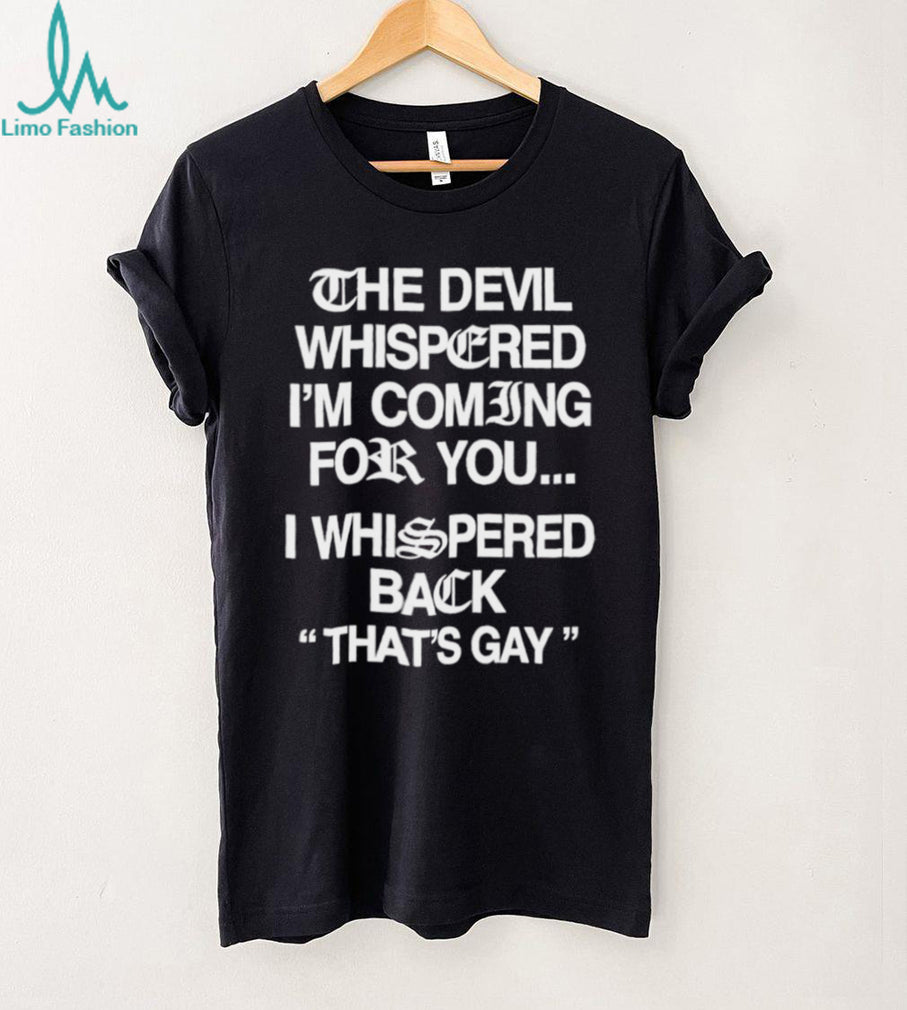 The Devil Whispered Funny Quote Sarcastic Graphic T Shirt