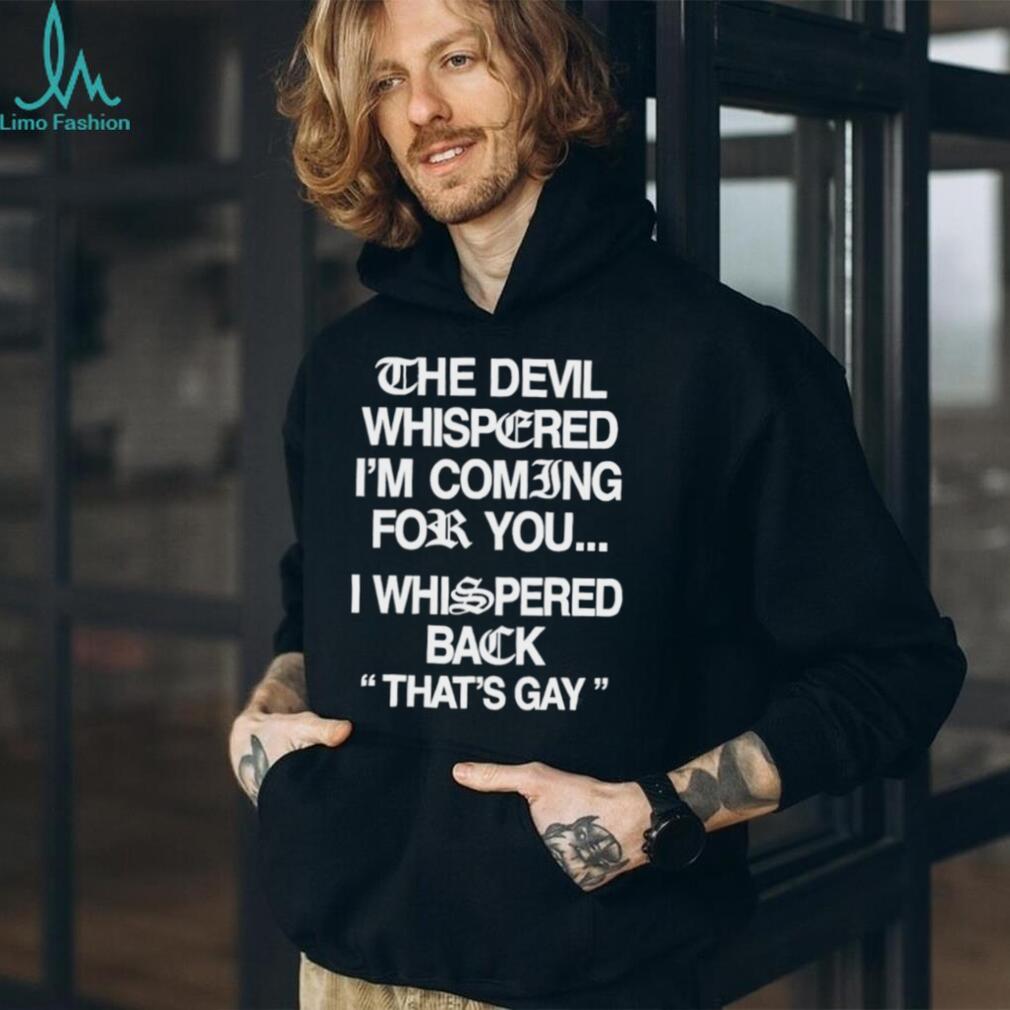 The Devil Whispered Funny Quote Sarcastic Graphic T Shirt