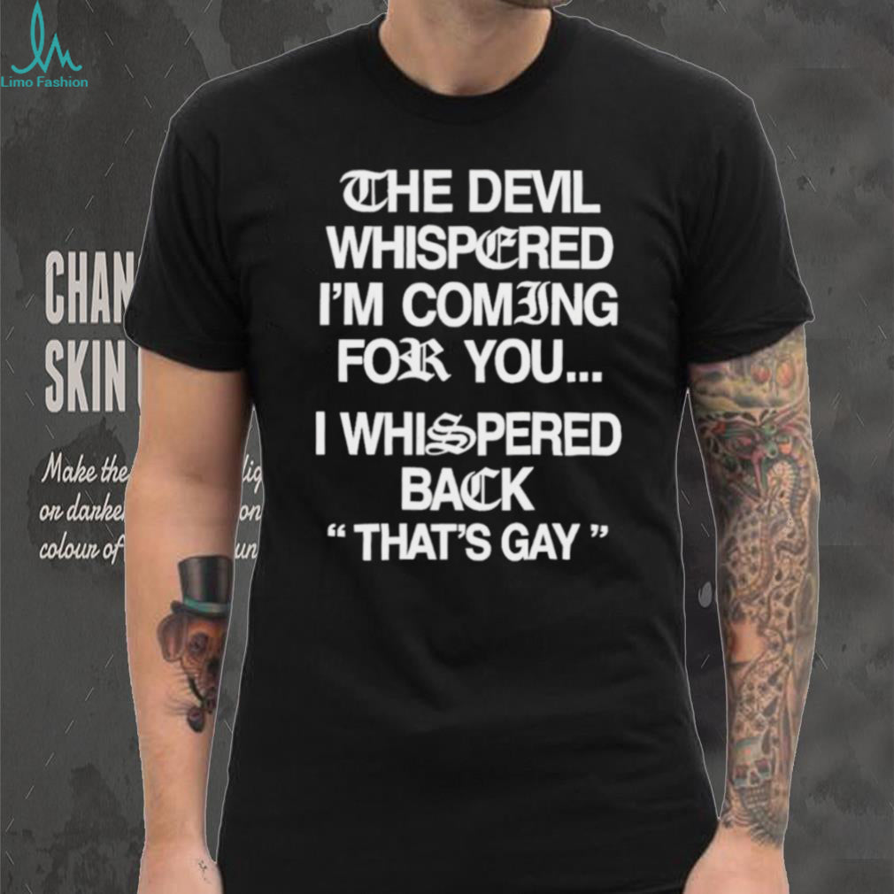 The Devil Whispered Funny Quote Sarcastic Graphic T Shirt
