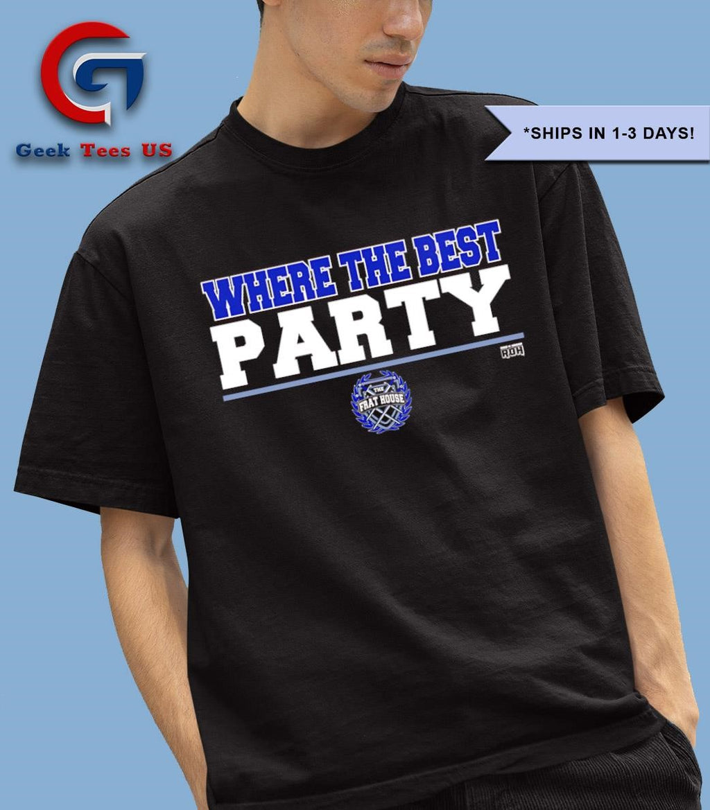 The Frat House where the Best PARTY shirt