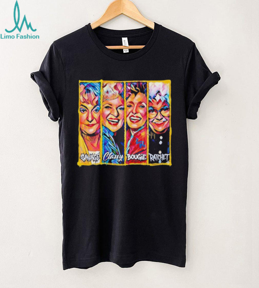 The Golden Girls Savage Classy Bougie Ratchet Collage shirt