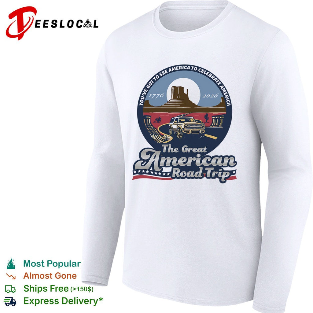 The Great American Road Trip youve got to see America to celebrate America 1776 2026 Bronco shirt