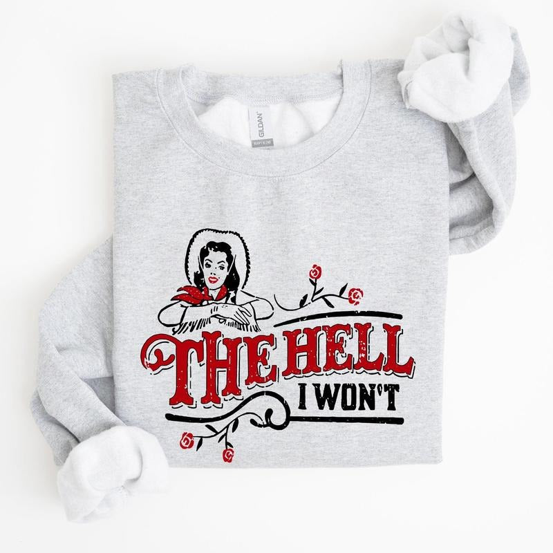 The Hell I Won't, Sassy Cowgirl, Cowboy Roses, Sweatshirt, Women's Crew Neck, Crewneck T-Shirts, Hoodie | PodTeesHub.com