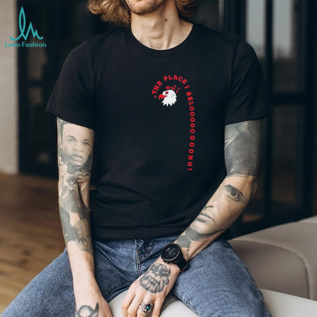 The Place I Belooong Eagle patriotic funny shirt