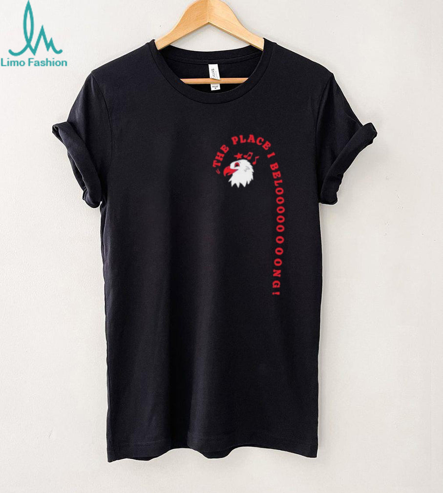 The Place I Belooong Eagle patriotic funny shirt