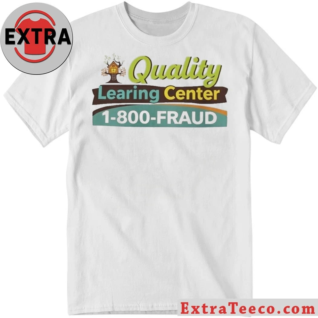 The organization is called the Quality Learning Center, with the contact number 1-800-FRAUD Logo Shirt