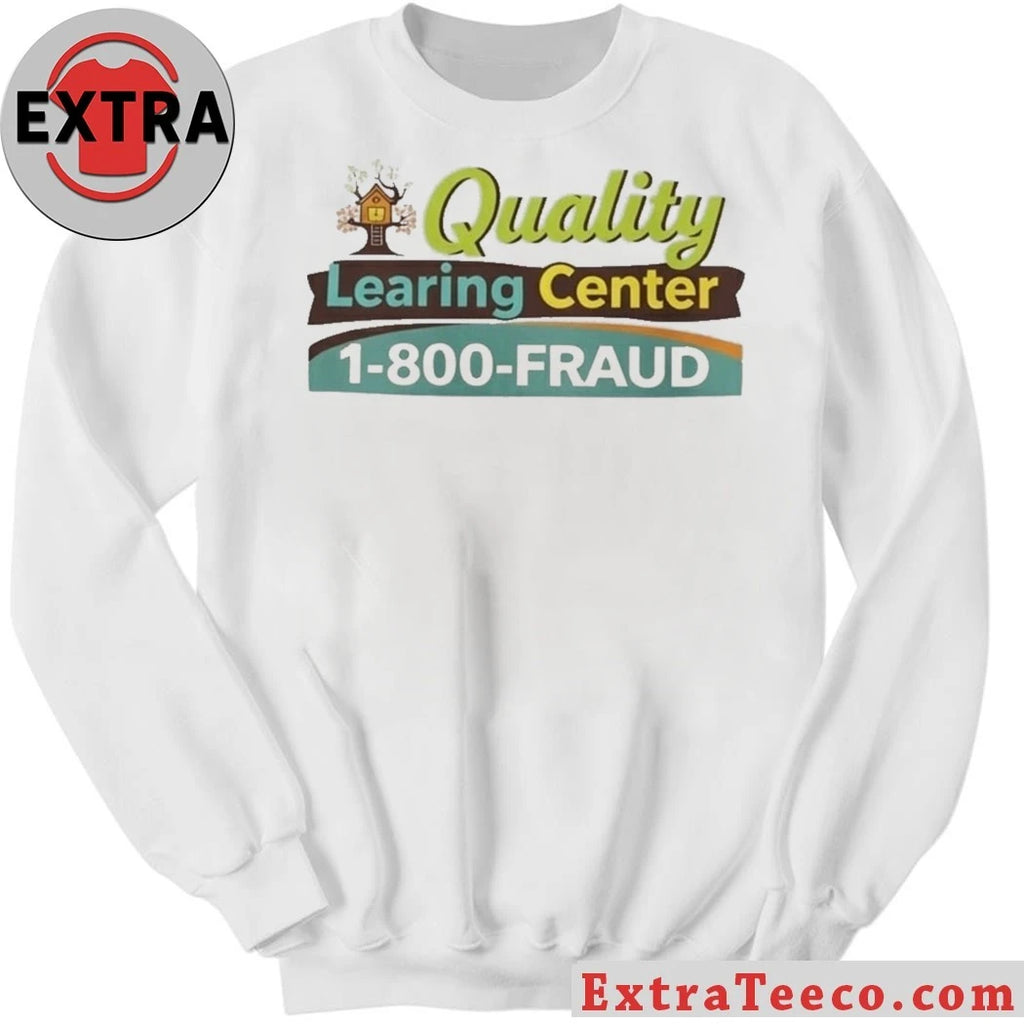 The organization is called the Quality Learning Center, with the contact number 1-800-FRAUD Logo Shirt
