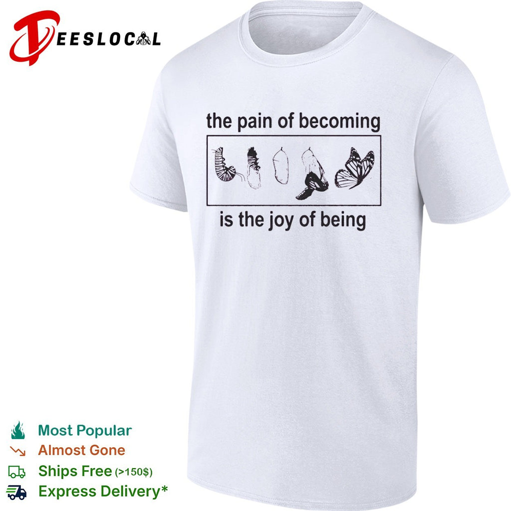 The pain of becoming is the joy of being Butterfly shirt