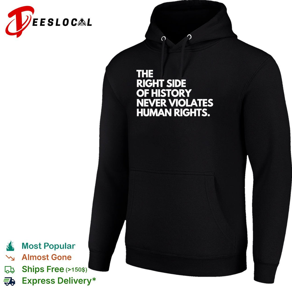 The right side of history never violates human rights shirt