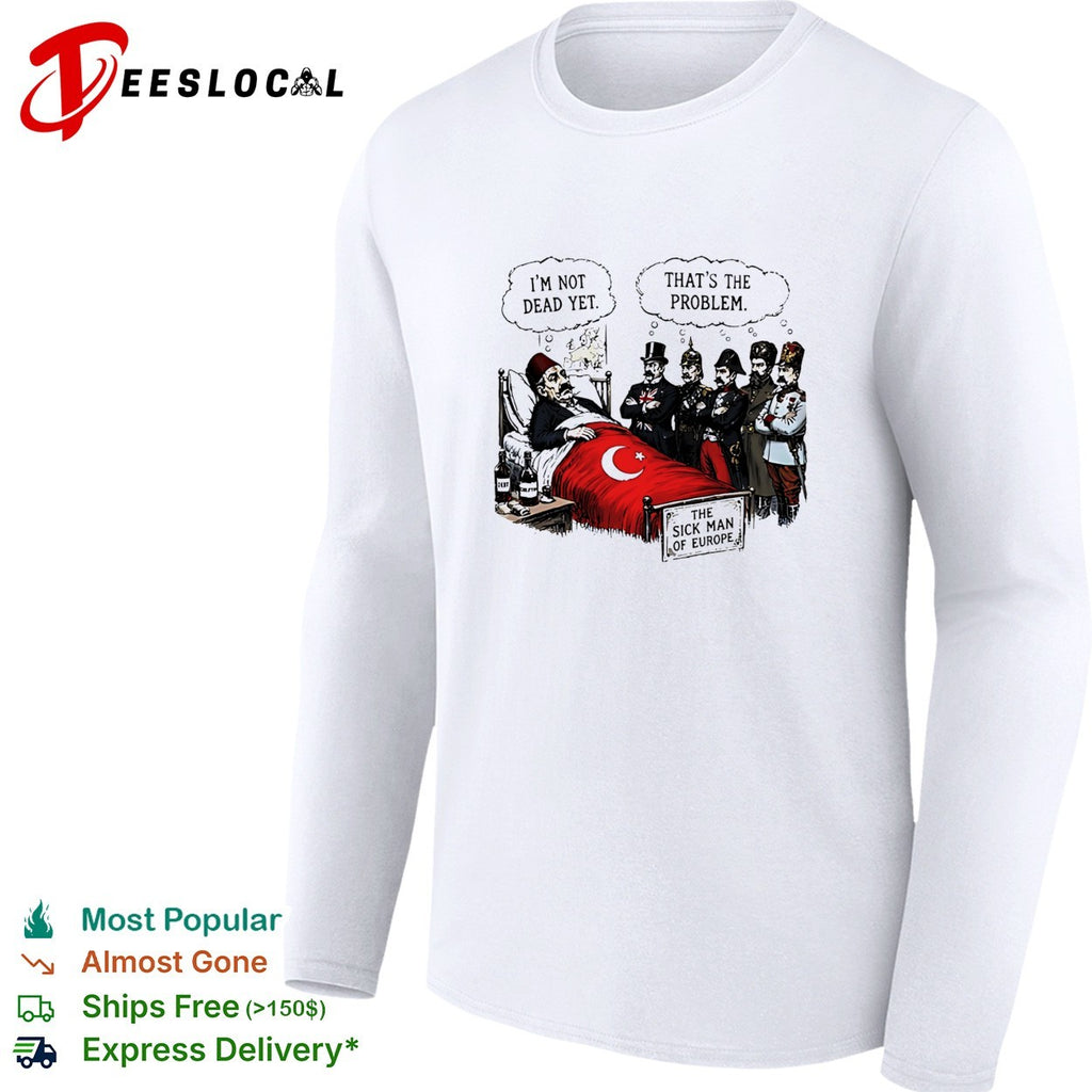 The sick man of Europe Ottoman empire I’m not dead yet shirt