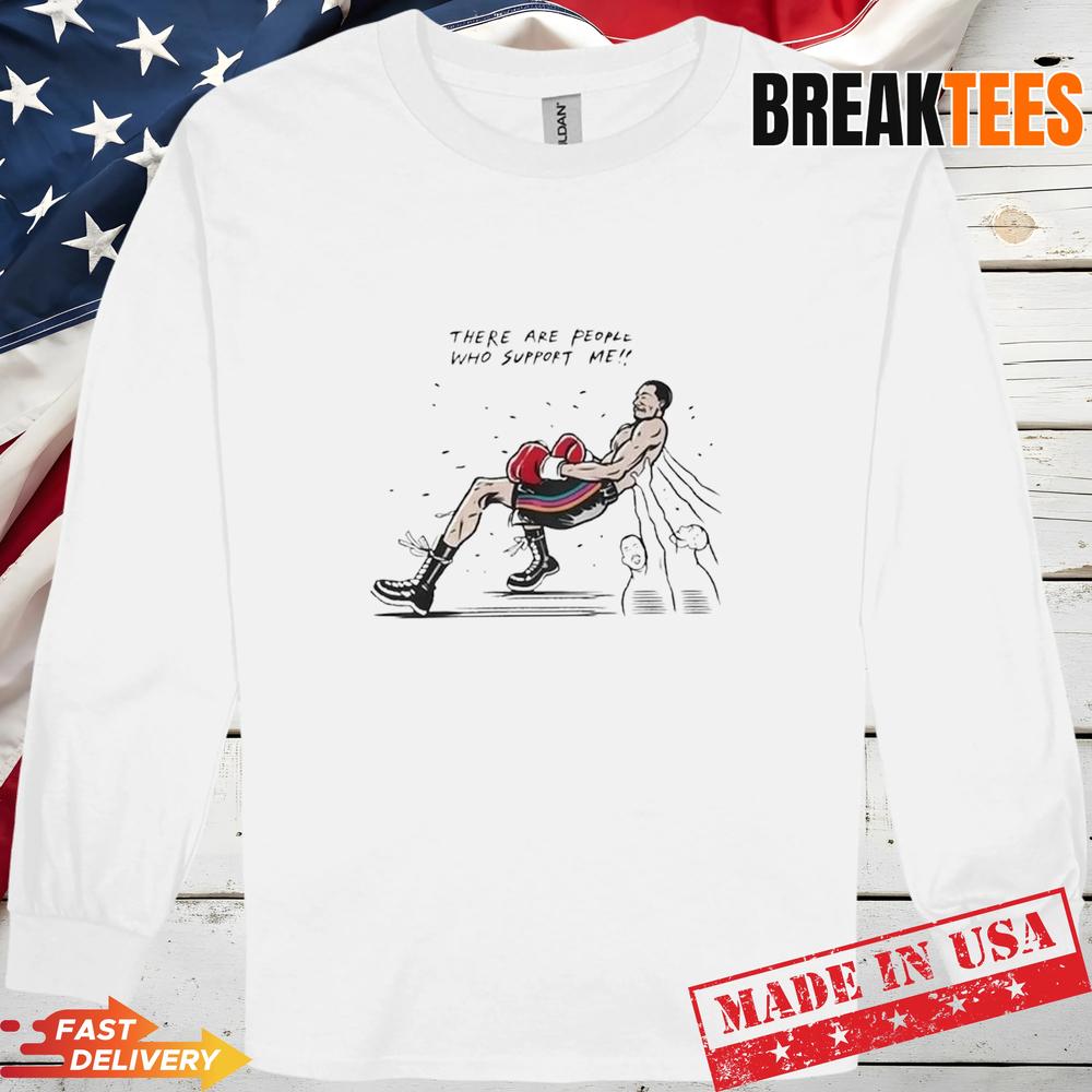 There Are People Who Support Me T-Shirt