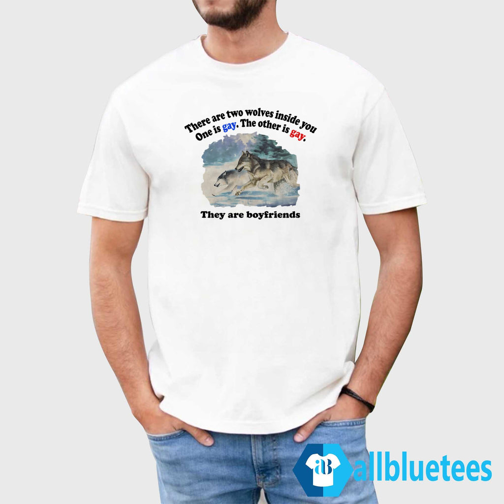 There Are Two Wolves Inside You One Is Gay Shirt