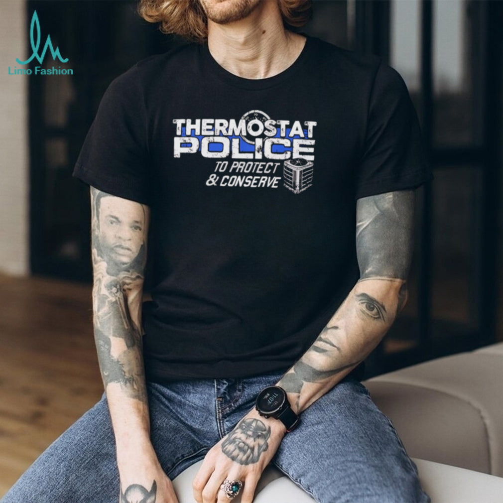 Thermostat Police To Protect And Conserve Funny T Shirt