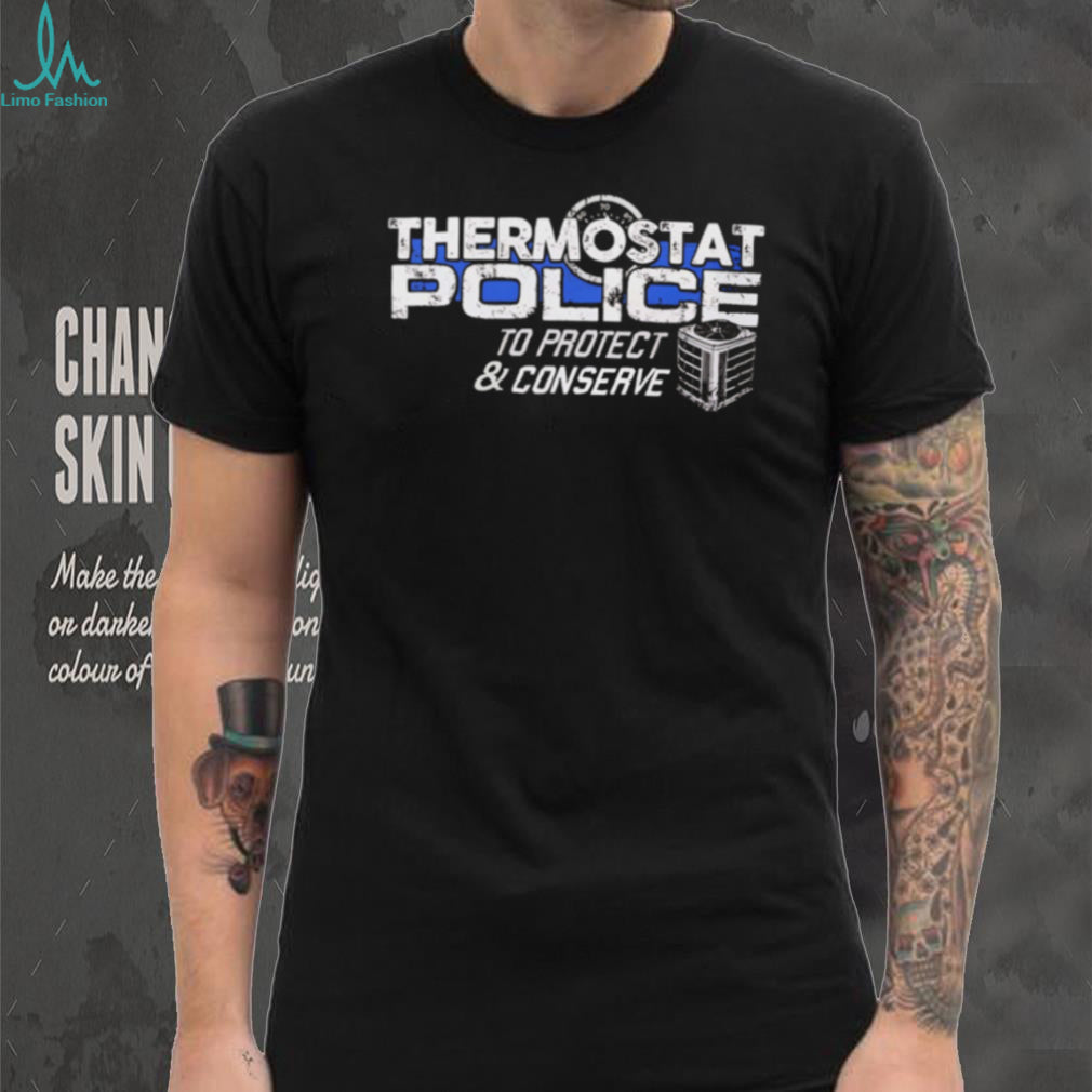 Thermostat Police To Protect And Conserve Funny T Shirt