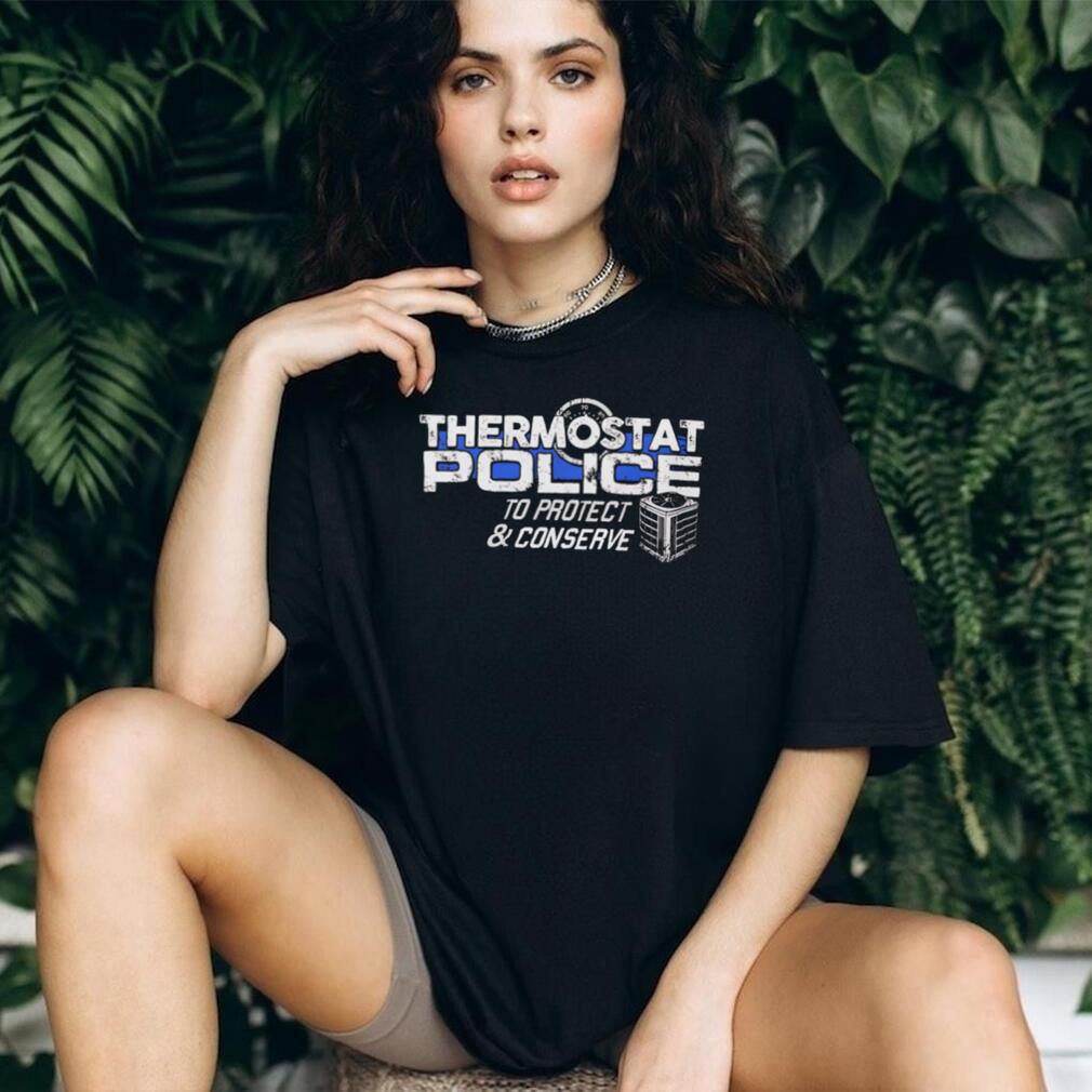 Thermostat Police To Protect And Conserve Funny T Shirt