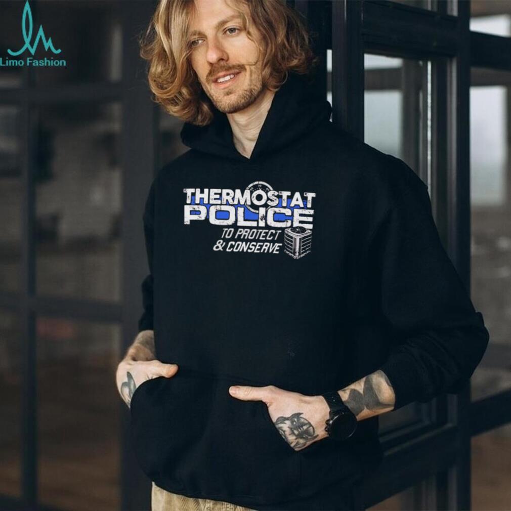 Thermostat Police To Protect And Conserve Funny T Shirt