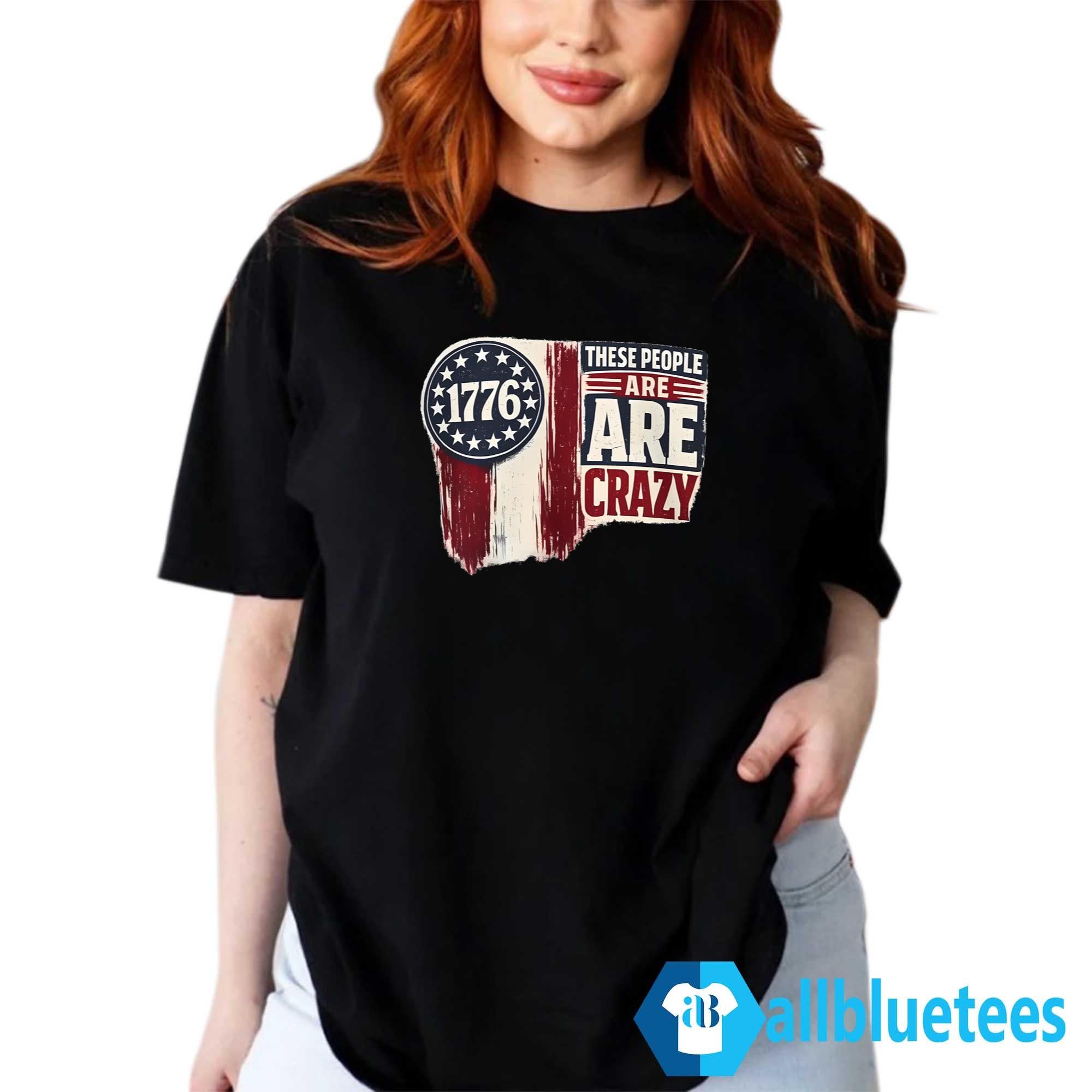 These People Are Crazy Shirt