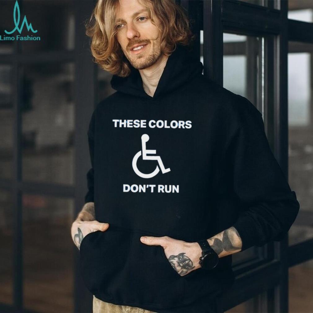 These colors don’t run shirt